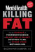 Men's Health Killing Fat - Use the Science of Thermodynamics to Blast Belly Bloat, Destroy Flab, and Stoke Your Metabolism
