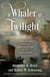 A Whaler at Twilight - A True Account of Whaling and Redemption in the South Pacific