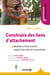 Construire des liens d’attachement - Modèles d'intervention auprès des enfants traumatisés