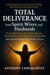 Total Deliverance from Spirit Wives and Husbands: How to Get Rid of Sex Demons of the Night