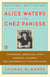 Alice Waters and Chez Panisse - The Romantic, Impractical, Often Eccentric, Ultimately Brilliant Making of a Food Revolution