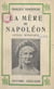 La mère de Napoléon, Letizia Bonaparte - Avec 5 portraits