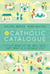 The Catholic Catalogue - A Field Guide to the Daily Acts That Make Up a Catholic Life