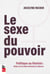 Le sexe du pouvoir - Pouvoir au féminin: élues et ex-élues brisent le silence