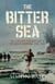 The Bitter Sea - The Struggle for Mastery in the Mediterranean 1935–1949