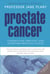 Prostate Cancer - Understand, Prevent and Overcome Prostate Cancer