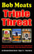Bob Moats - Triple Threat
