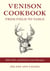 Venison Cookbook - From Field to Table, 400 Field- and Kitchen-Tested Recipes