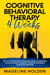 Cognitive Behavioral Therapy in 4 Weeks: How to Overcome Grief, Panic, Fear, Anxiety & Depression.The Life-Changing Workbook to Rewire Your Mind & Master Your Emotions - Master Your Mind, #1