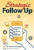 Strategic Follow Up: Five Easy Steps to Build Your Business (The Follow Up Doctor's Prescription for Business Success Book 1)