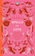 Spells for Love - Enchantments for Relationships, Heartbreak and Romance