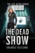 The Dead Show - The Life After Series, #3