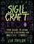Sigil Craft - Your Guide to Using, Creating & Recognizing Magickal Symbols