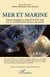 Mer et marine - Enjeux stratégiques et culturels du XXIe siècle - Pour un monde plus fluide, plus juste, plus durable
