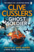 Clive Cussler’s Ghost Soldier - A Gripping Oregon Files Thriller of Technology, Terror, and Global Conflict