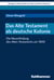 Das Alte Testament als deutsche Kolonie - Die Neuerfindung des Alten Testaments um 1800