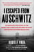 I Escaped from Auschwitz - The Shocking True Story of the World War II Hero Who Escaped  the Nazis and Helped Save Over 200,000 Jews