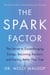 The Spark Factor - The Secret to Supercharging Energy, Becoming Resilient and Feeling Better than Ever