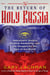 The Return of Holy Russia - Apocalyptic History, Mystical Awakening, and the Struggle for the Soul of the World