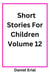 Short Stories For Children Volume 12 - Short Stories For Children, #12