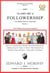 The Lost Art of Followership: How to Consistently Produce Excellent Results That Add Greater Value to All Those Who Helped You Produce Those Results - Especially Your Boss. - Leadership Made Simple, #1