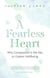 A Fearless Heart - Why Compassion is the Key to Greater Wellbeing