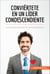 Conviértete en un líder condescendiente - Los secretos del estilo de gestión del futuro