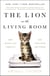 The Lion in the Living Room - How House Cats Tamed Us and Took Over the World