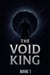 The Void King (Book 1) - The Void King, #1