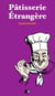 Pâtisserie Étrangère. Pâtisserie Anglaise et Pâtisserie Allemande.