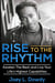 Rise to The Rhythm- Awaken The Beat and Live Your Life's Highest Capabilities