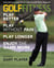 Golf Fitness - Play Better, Play Without Pain, Play Longer, and Enjoy the Game More