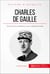 Charles de Gaulle - L'homme de la Résistance aux multiples facettes