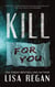 Kill For You