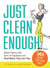 Just Clean Enough - Home Organization in an Imperfect World