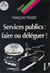 Services publics : faire ou déléguer ? - Faire ou déléguer ?