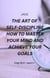 The Art of Self-discipline How to Master Your Mind and Achieve Your Goals