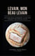 Levain, mon beau levain - Un guide pour apprendre à faire son levain et son pain au levain
