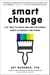 Smart Change - Five Tools to Create New and Sustainable Habits in Yourself and Others