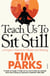 Teach Us to Sit Still - A Sceptic's Search for Health and Healing