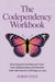 The Codependency Workbook: How Anyone Can Recover from Toxic Relationships and Reclaim Their Self-Worth in 30 Days or Less