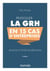 Pratiquer la GRH en 15 cas d'entreprises - Analyse et pistes de réflexion