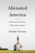 Alienated America - Why Some Places Thrive While Others Collapse