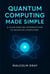 Quantum Computing Made Simple: A Plain-English Introduction to Quantum Computers