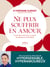 Ne plus souffrir en amour - Comment prévenir et guérir les blessures affectives