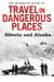 The Mammoth Book of Travel in Dangerous Places: Siberia and Alaska