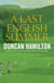 A Last English Summer - by the author of 'The Great Romantic: cricket and the Golden Age of Neville Cardus'