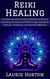 Reiki Healing: A Comprehensive Guide to Healing Hands and Unlocking the Secrets of Reiki Energy Healing for Physical, Emotional, and Spiritual Wellness