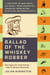 Ballad of the Whiskey Robber - A True Story of Bank Heists, Ice Hockey, Transylvanian Pelt Smuggling, Moonlighting Detectives, and Broken Hearts