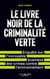 Le Livre noir de la criminalité verte - L'incroyable business des crimes contre l'environnement